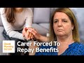 Unpaid Carers Forced to Repay Benefits