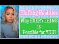 Why EVERYTHING is possible for you to manifest! Reality shifting + success stories