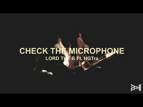 Lord The B Ft. HGTra - Check The Microphone (Music Video)