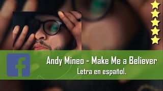 Andy Mineo - Make Me a Believer. Letra en español. [Facebook Link]