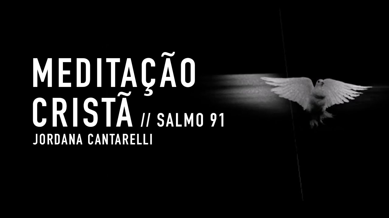 MEDITAÇÃO CRISTÃ // SALMO 91 - Jordana Cantarelli