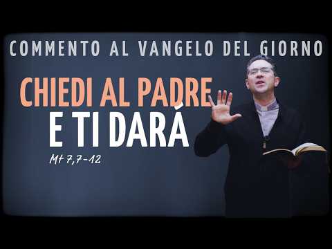 Vangelo del giorno – gio 26 feb 2026 | CHIEDI AL PADRE E TI DARÁ - Mt 7,7-12