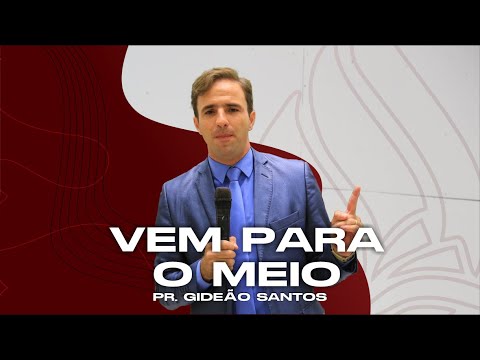 Vem Para o Meio || Pr. Gideão Santos #prgideãosantos
