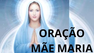 ORAÇÃO MÃE MARIA  A MÃE DE TODOS