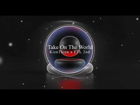 KienThien x FTL 2nd - Take On The World