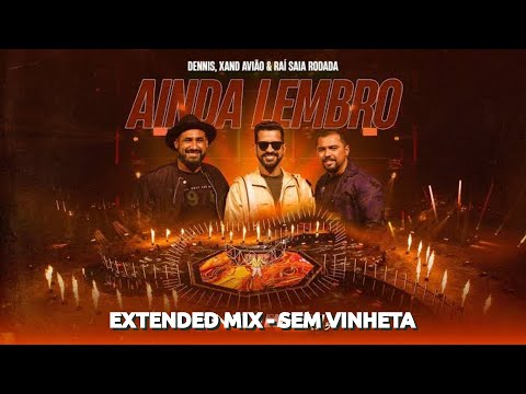 Dennis DJ, Xand Avião & Raí Saía Rodada - Ainda Lembro (EXTENDED MIX) (SEM VINHETA)