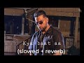Kya Baat Aa Karan Aujla Slowed Reverb Punjabi Song Lofi Lofi Songs