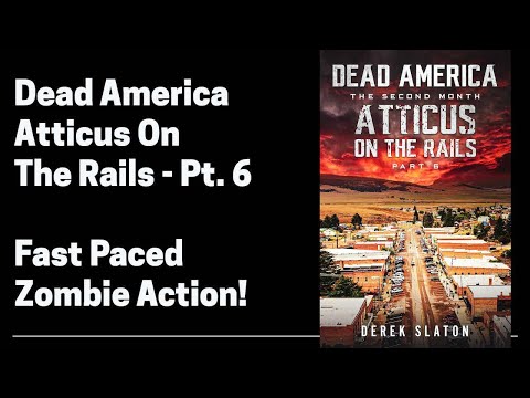 Dead America - Atticus on the Rails (Full Length Zombie Audiobook) Part 6 of 6