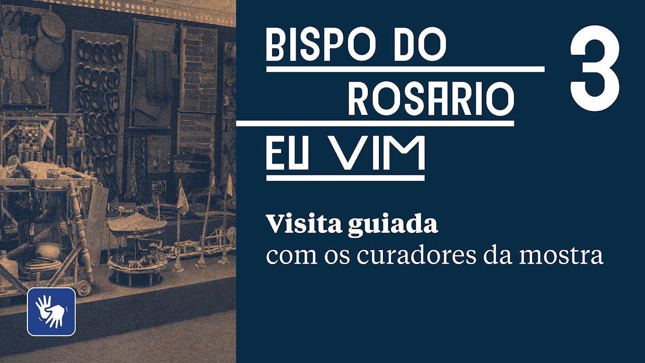 Visita guiada: “Bispo do Rosario – eu vim: aparição, impregnação e impacto”