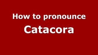How to pronounce Catacora