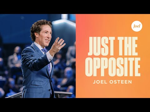 Just The Opposite | Joel Osteen