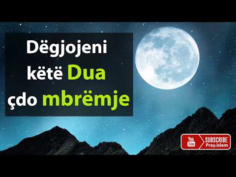 Degjojeni kete Dua çdo mbremje