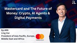 Mastercard and The Future of Money: Crypto, AI Agents & Digital Payments with Ling Hai