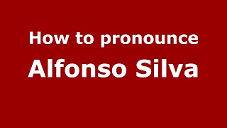 How to pronounce Alfonso Silva