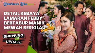 Anggun dan Memesona, Intip Detail Kebaya Lamaran Mewah Febby Rastanty, Bertabur Manik Berkilau
