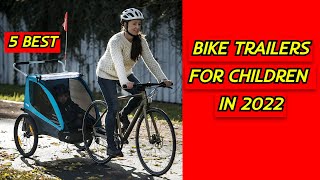 5 Best Bike Trailers for Children in 2022