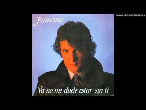 Francisco - ya no me duele estar sin ti 1985
