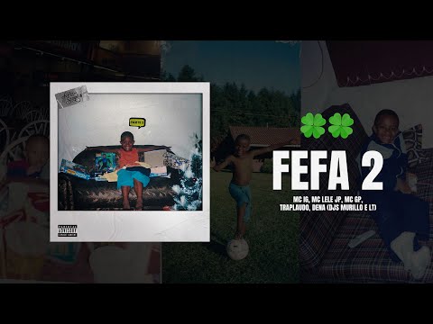 Fefa 2 - Mc Ig, Mc Lele JP, Mc GP, Traplaudo, Dena (Djs Murillo e LT no Beat)