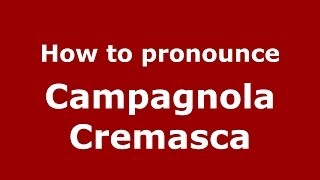 How to pronounce Campagnola Cremasca