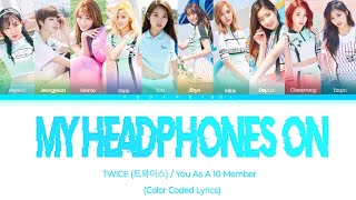 TWICE(트와이스)- My Headphones On (Headphone 써) [You As A Member || 10 Members]