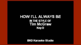 How I&#39;ll Always Be (In the Style of Tim McGraw) (Karaoke with Lyrics)
