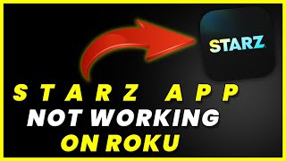 STARZ App Not Working On ROKU: How to Fix STARZ App Not Working On ROK