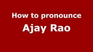 How to pronounce Ajay Rao