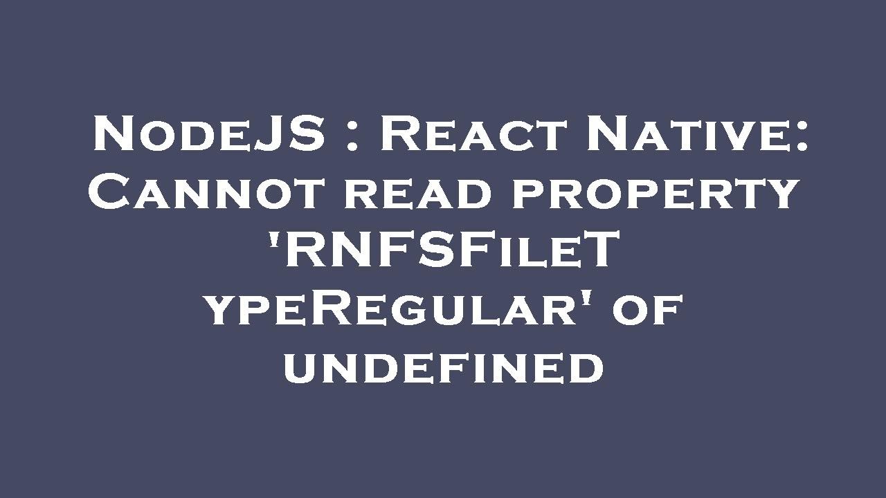 NodeJS : React Native: Cannot read property 'RNFSFileTypeRegular' of undefined