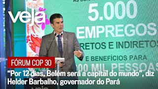 COP 30 Forum | “For 12 days, Belém will be the capital of the world”, says Helder Barbalho, gover...