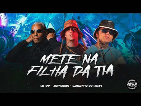 METE NA FILHA DA TIA - LUANZINHO DO RECIFE E MC GW - REMIX BREGA FUNK