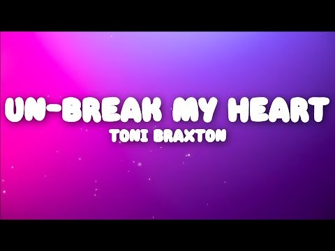 Toni Braxton - Un-Break My Heart  (Lyrics)