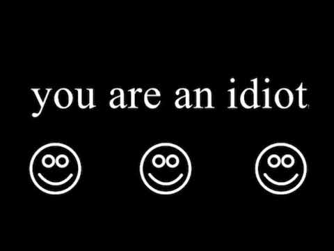 (Full version) Dumb Dumb X Everybody likes you X You are an Idiot