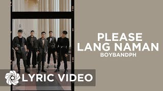 Please Lang Naman - BoybandPH (Lyrics)