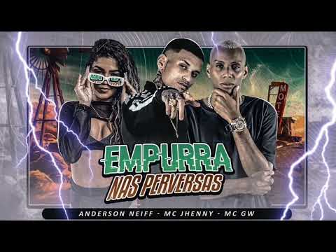 ANDERSON NEIFF, MC JHENNY E MC GW=EMPURRA NAS PERVERSAS
