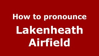 How to pronounce Lakenheath Airfield