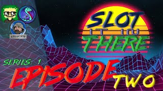 Slot It In There - Episode Two