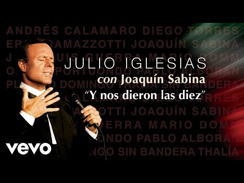 Julio Iglesias, Joaquín Sabina - Y Nos Dieron las Diez (Audio)