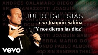 Julio Iglesias, Joaquín Sabina - Y Nos Dieron las Diez (Audio)