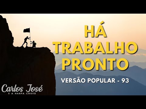 HÁ TRABALHO PRONTO - 93 (VERSÃO POPULAR) | CARLOS JOSÉ E A HARPA CRISTÃ