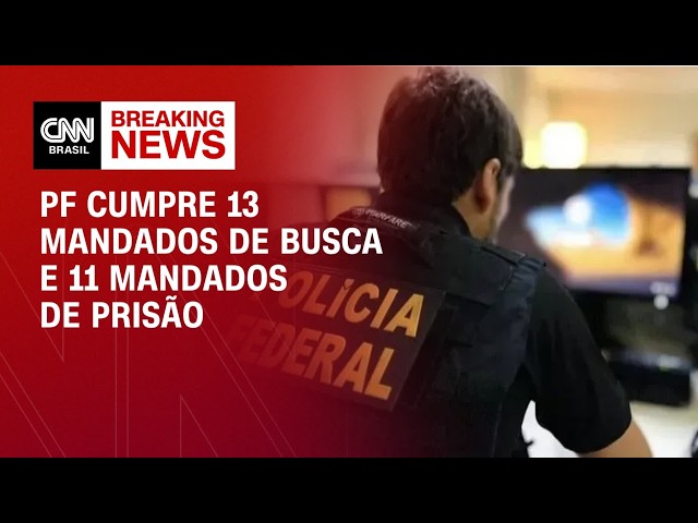 Operação contra sancionados: PF cumpre 13 mandados de busca e 11 mandados de prisão | LIVE CNN
