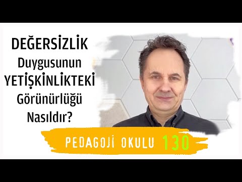 Pedagoji Okulu - 130 Değersizlik Duygusu ve Yetişkinlikteki Görünürlüğü