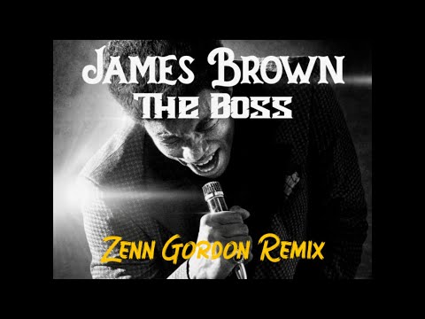 James Brown - The Boss (Zenn Gordon Remix) Godfather of Soul