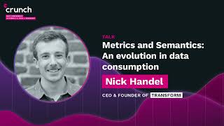 Metrics and Semantics: An evolution in data consumption - Nick Handle, Transform | Crunch 2022