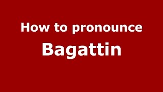 How to pronounce Bagattin