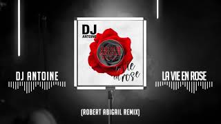 DJ Antoine (Robert Abigail Extended Remix) - La Vie En Rose - Official HD