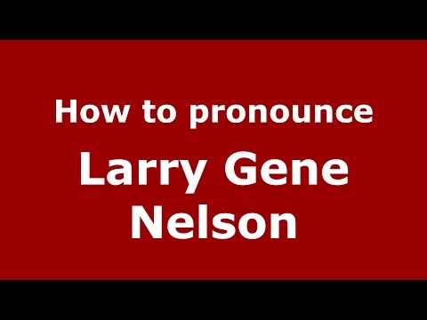 How to pronounce Larry Gene Nelson (American English/US)  - PronounceNames.com