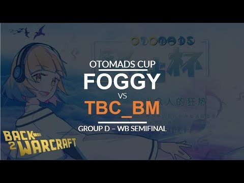 OTOMADS Cup - WB SF (Group D) - [N] Foggy vs. tbc_bm [U]