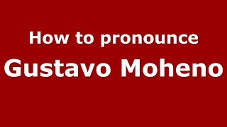 How to pronounce Gustavo Moheno