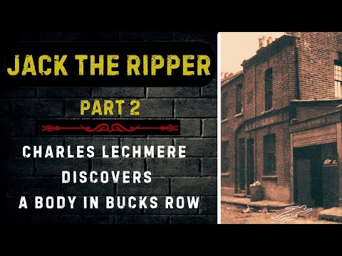 Jack The Ripper Part 2 - Charles Lechmere's Startling Discovery of Polly Nichols in Bucks Row