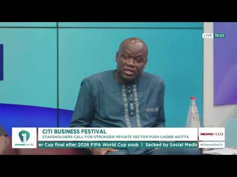 Why AfCFTA Is Not Fully Working Yet — Chamber of Commerce CEO Explains